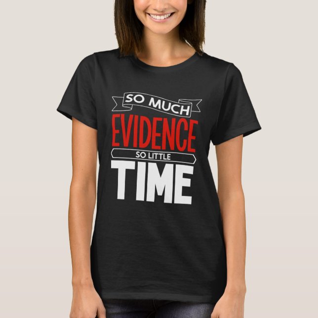 So much evidence so little time forensic scientist t shirt (Framsida)