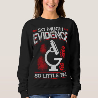 So Much Evidence So Little Time Forensic Scientist T Shirt