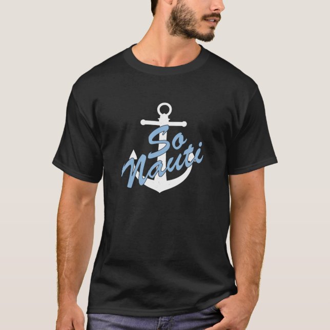 So Nauti Funny Nautical Shirt T (Framsida)