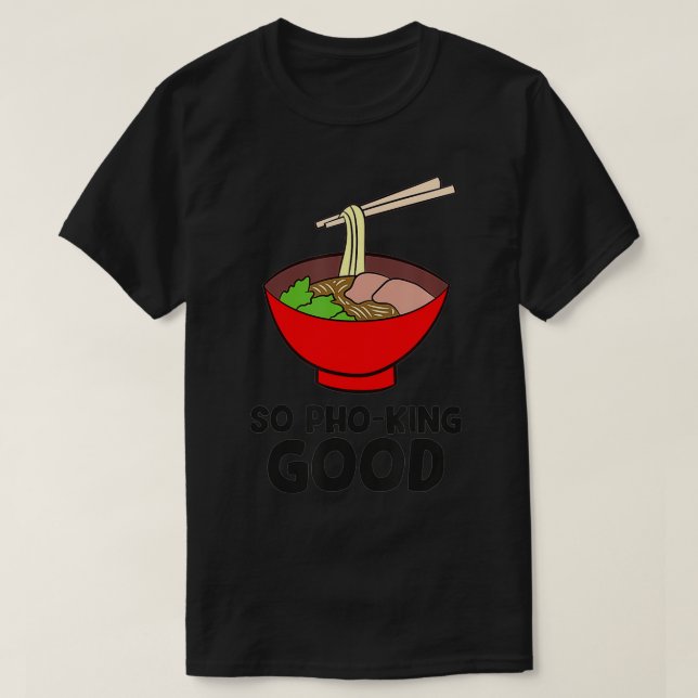 So Pho King Good Asian Food Ramen Vietnamese Pho  T Shirt (Design framsida)