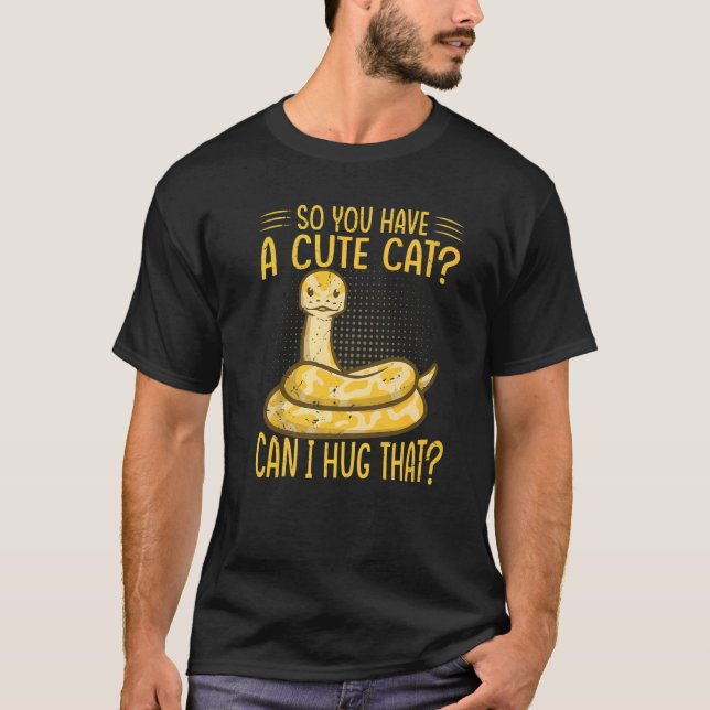 So You Have A Cute Cat Can I Hug That  Ball Python T Shirt (Framsida)