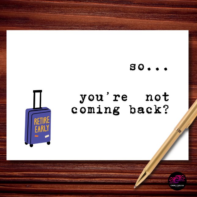 So You’re Not Coming Back Retirement Kort (When the “I’m retiring” wasn’t a joke.)