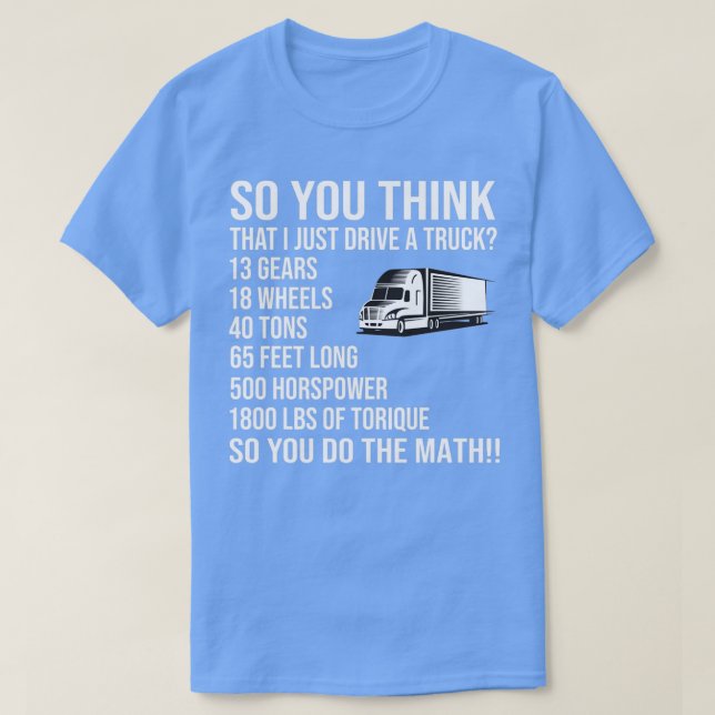 So You Think i Just Drive A Truck T Shirt (Design framsida)