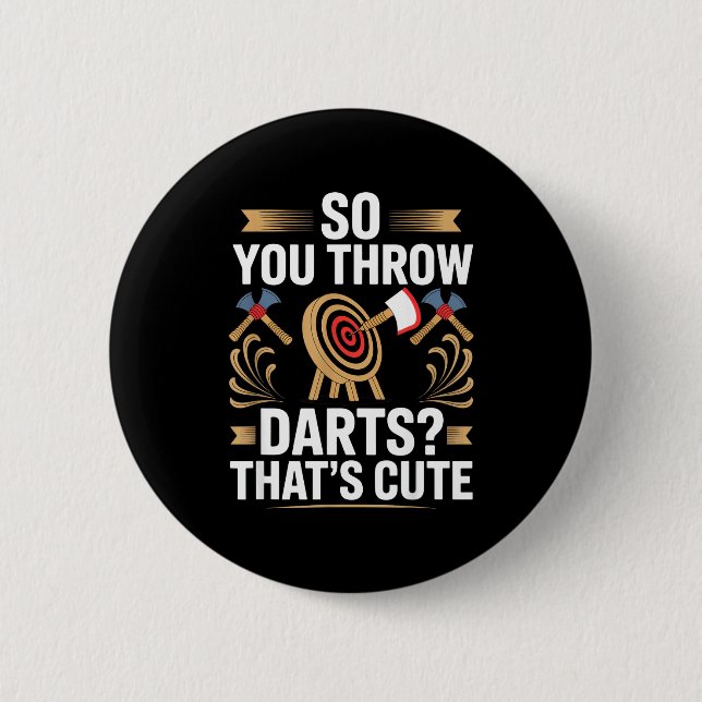 So You Throw Darts_ That's Cute Axe Throwers Funny Knapp (Framsida)