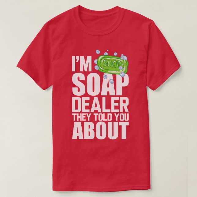 Soap Dealer Im soap-dealer som de berättade om oss T Shirt (Design framsida)