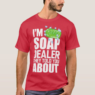 Soap Dealer Im soap-dealer som de berättade om oss T Shirt