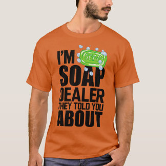 Soap Dealer Im soap-handlare som de berättade om f T Shirt
