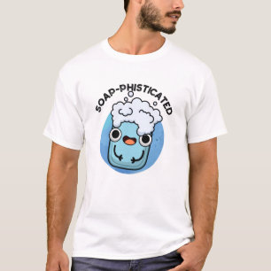 Soap-fisticated Funny Soap Pun T Shirt