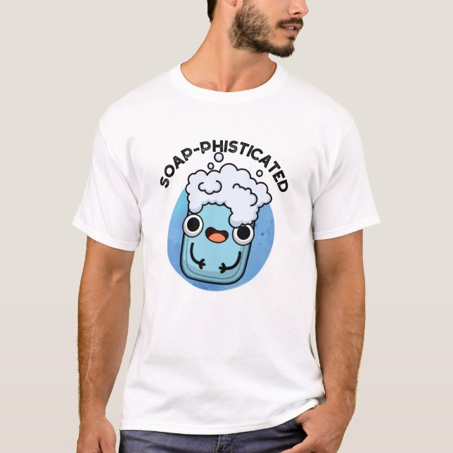 Soap-fisticated Funny Soap Pun T Shirt (Framsida)