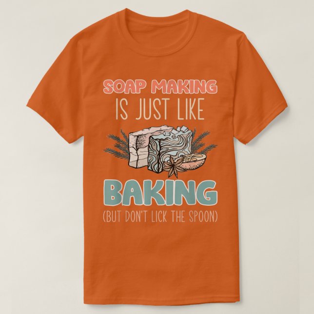 Soap Making Is Just Like Baking But Dont Lick The  T Shirt (Design framsida)