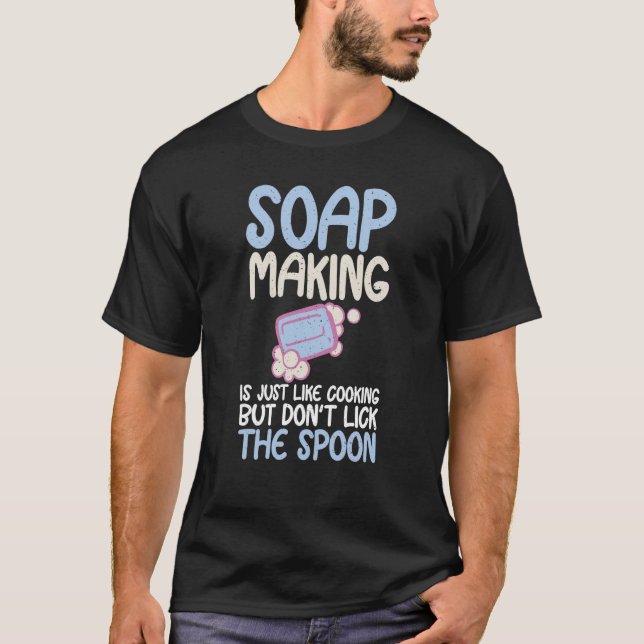 Soap Making Like Cooking Soap Maker Expert T Shirt (Framsida)