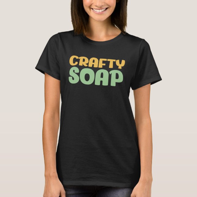 Soap Skapar Crafty Soap Soap Maker Kärlek Soap T Shirt (Framsida)