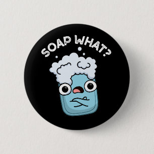 Soap What Funny Soap Pun Mörk BG Knapp