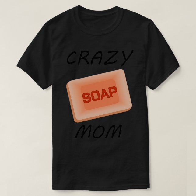 Soapaking Crazy Soap Mamma Cooking Handycraft Gift T Shirt (Design framsida)