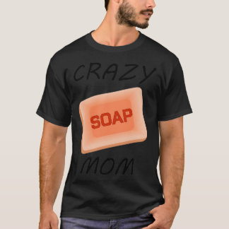 Soapaking Crazy Soap Mamma Cooking Handycraft Gift T Shirt