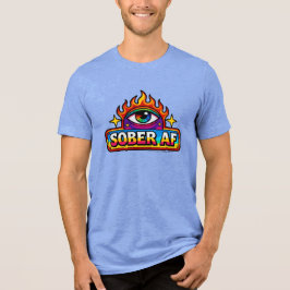 Sober AF - T Shirt