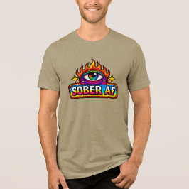 Sober AF - T Shirt