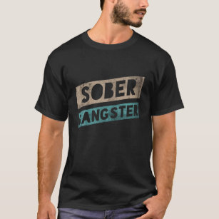 Sober Gangster Sobriety Clean Image Funny Distress T Shirt