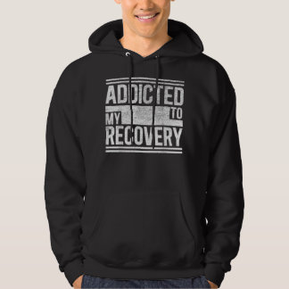 Sober    ShirtAddicted to my    recoverySobriety T Hoodie