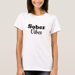 Sober Vibes - Motivational Sobriety Recovery Gift T Shirt