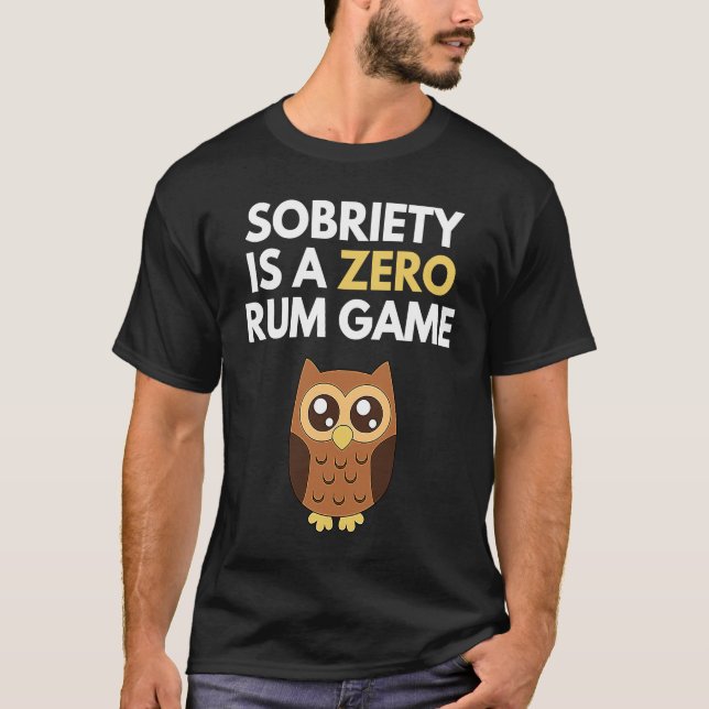 Sobriety Is A Zero Rum Game  Recovery Pun AA NA Ow T Shirt (Framsida)