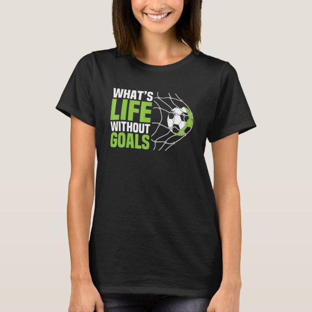 Soccer  Boys Men What's Life Without Goals Soccer T Shirt (Framsida)