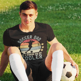 Soccer Dad Like a Regular Dad But Cooler T Shirt