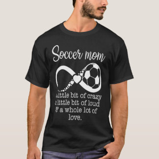 Soccer Mom A Little Bit Of Crazy A Little Bit Of L T Shirt
