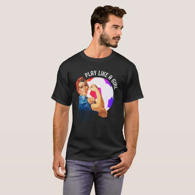 Soccer Rosie Riveter PLAY LIKSOM EN GIRL T Shirt (Hel framsida)