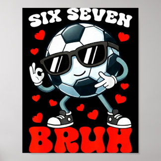 Soccer Valentine Six Seven 6 7 Bruh Funny Boys Kid Poster