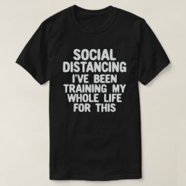 Social Avstånd att jag har tränat hela mitt liv T Shirt