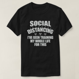 Social Avstånd att jag har tränat hela mitt liv T Shirt