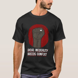 Social Inequality Breeds Conflict Social Justice T Shirt