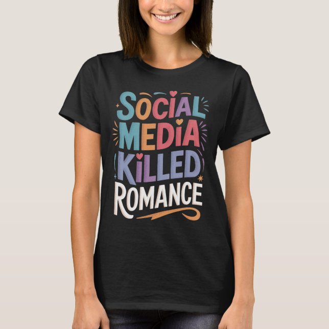 Social Media dödade Romantik T Shirt (Framsida)