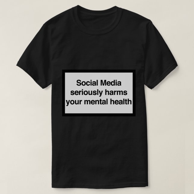 Social Media skadar allvarligt din psykiska hälsa T Shirt (Design framsida)