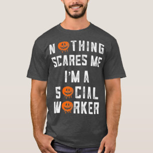 Social Worker Halloween Inget Skrämmer mig Im A T Shirt