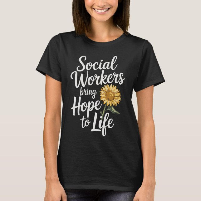 Social Workers Bring Hope to Life T Shirt (Framsida)