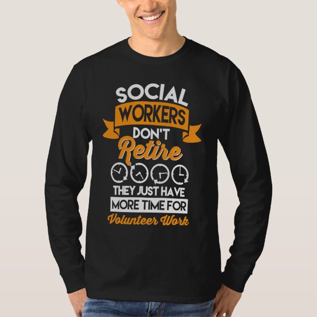 Social Workers Don't Retire Case Manager Social Wo T Shirt (Framsida)