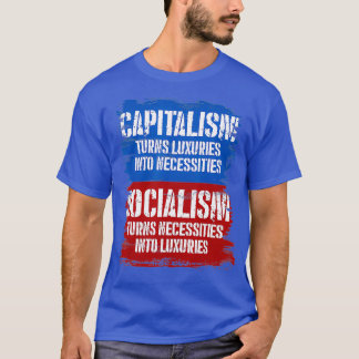 Socialism Turns Necessities Into Luuries Capitalis T Shirt