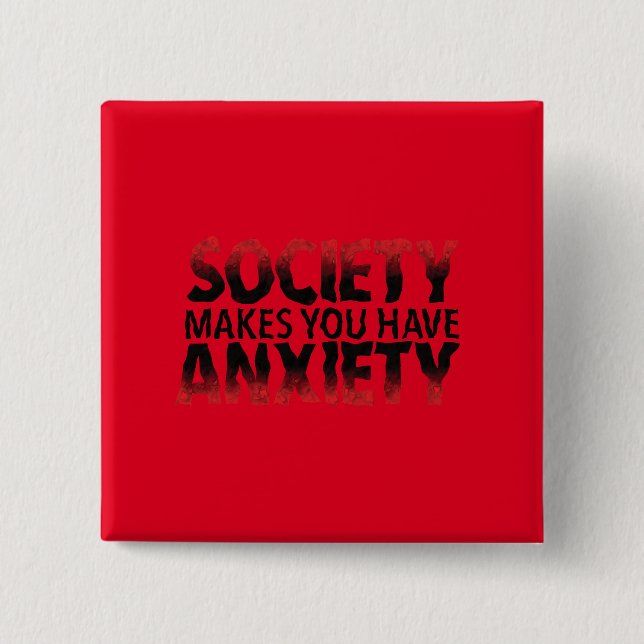 Society Makes You Have Anxiety Button Knapp (Framsida)