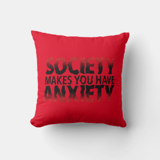 Society Makes You Have Anxiety Pillow Kudde