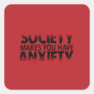 Society Makes You Have Anxiety Sticker Fyrkantigt Klistermärke