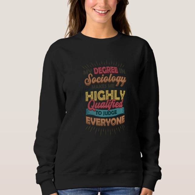 Sociology Makes Me Qualified To Judge Everyone Soc T Shirt (Framsida)