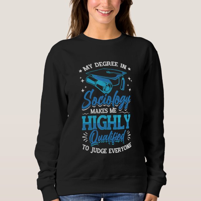 Sociology Makes Me Qualified To Judge Everyone Soc T Shirt (Framsida)