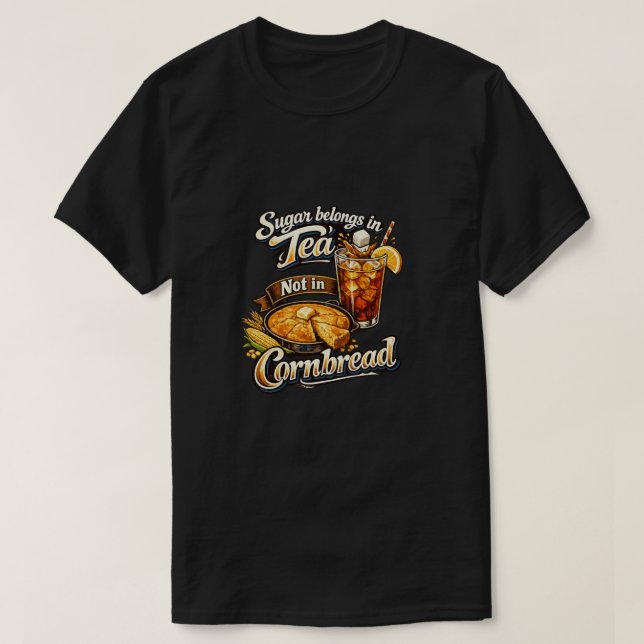 Socker hör hemma i te, inte i majsbröd T-shirt (Design framsida)
