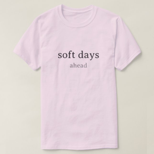 Soft Days Ahead – Minimal Lowercase Typography wit T Shirt (Design framsida)