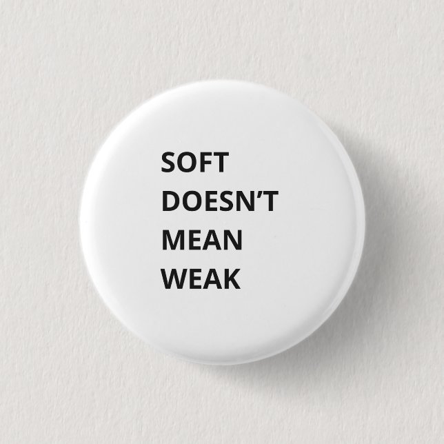 SOFT DOESN'T MEAN WEAK KNAPP (Framsida)