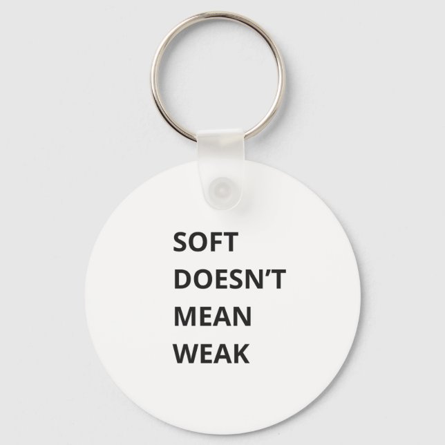 SOFT DOESN'T MEAN WEAK NYCKELRING (Framsida)