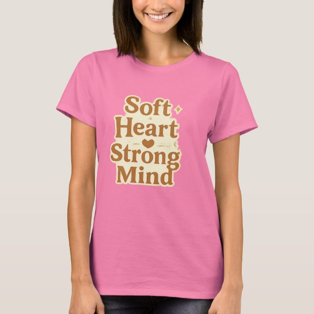 Soft Heart Strong Mind Typography T Shirt (Framsida)