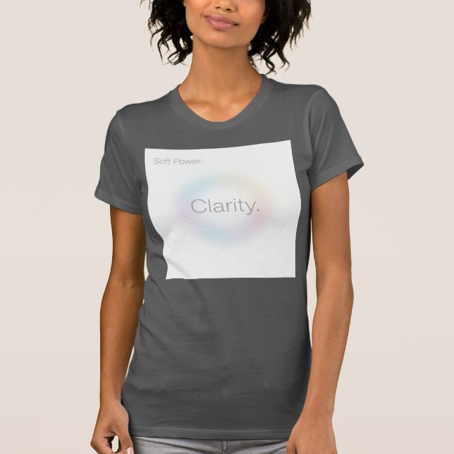 Soft Power: Clarity — The Calm That Leads T Shirt (Framsida)
